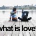 what is love?... realy...