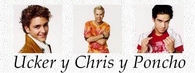 Ucker y Chris y Poncho